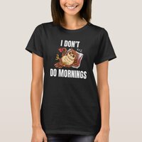 I Don't Do Mornings Sleeping Lazy Owl Drinking Cof T-Shirt