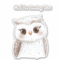 Owl Be Seeing You Sticker