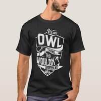 It's an OWL thing, You wouldn't understand T-Shirt