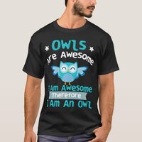 Owls Are Awesome I Am Awesome Ornithology Owl T-Shirt