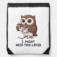 I Might Need Coffee Later - Funny Owl Humor Drawstring Bag
