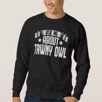Ask Me About Tawny Owl Tawny Owl Sweatshirt