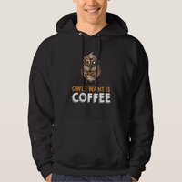 OWL I WANT IS COFFEE wings plumage nightowl coffee Hoodie