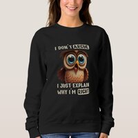 Owl Do Not Argue Just Explain Why I Am Right Sweatshirt