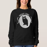 Owl Lover Funny  Night Owl Sweatshirt