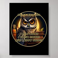 Angry Owl I read books, drink coffee I know things Poster