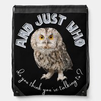 Owl: And Just Who Do You Think You're Talking To? Drawstring Bag
