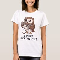 I Might Need Coffee Later - Funny Owl Humor T-Shirt