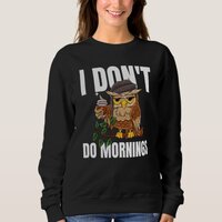 I Don't Do Mornings Sleeping Lazy Owl Drinking Cof Sweatshirt