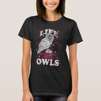 Life Is Better With An Owl Funny Owl Lover T-Shirt