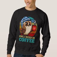 Owl I Need Is Coffee Bird Animal Nocturnal Owl Sweatshirt