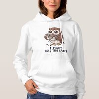 I Might Need Coffee Later - Funny Owl Humor Hoodie