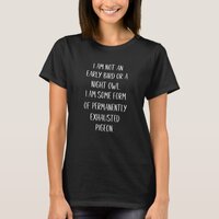 I am Not an Early Bird or a Night Owl T-Shirt